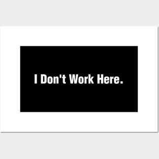 I Don't Work Here Posters and Art